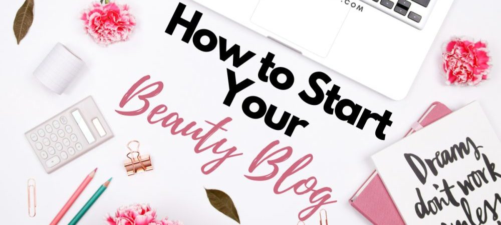 How to Start a Beauty Blog